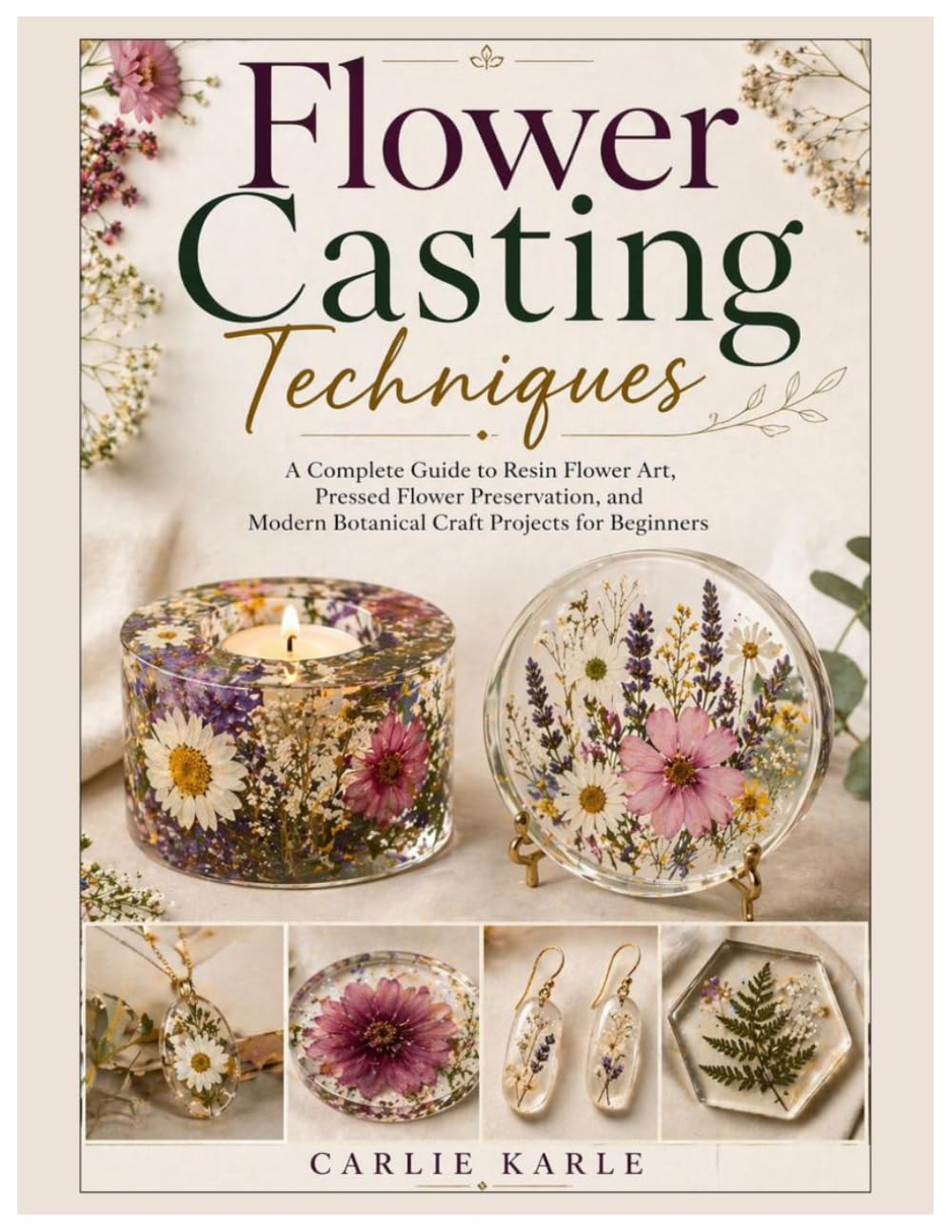 Flower Casting Techniques: A Complete Guide to Resin Flower Art, Pressed Flower Preservation, and Modern Botanical Craft Projects for Beginners baixar livro de graça