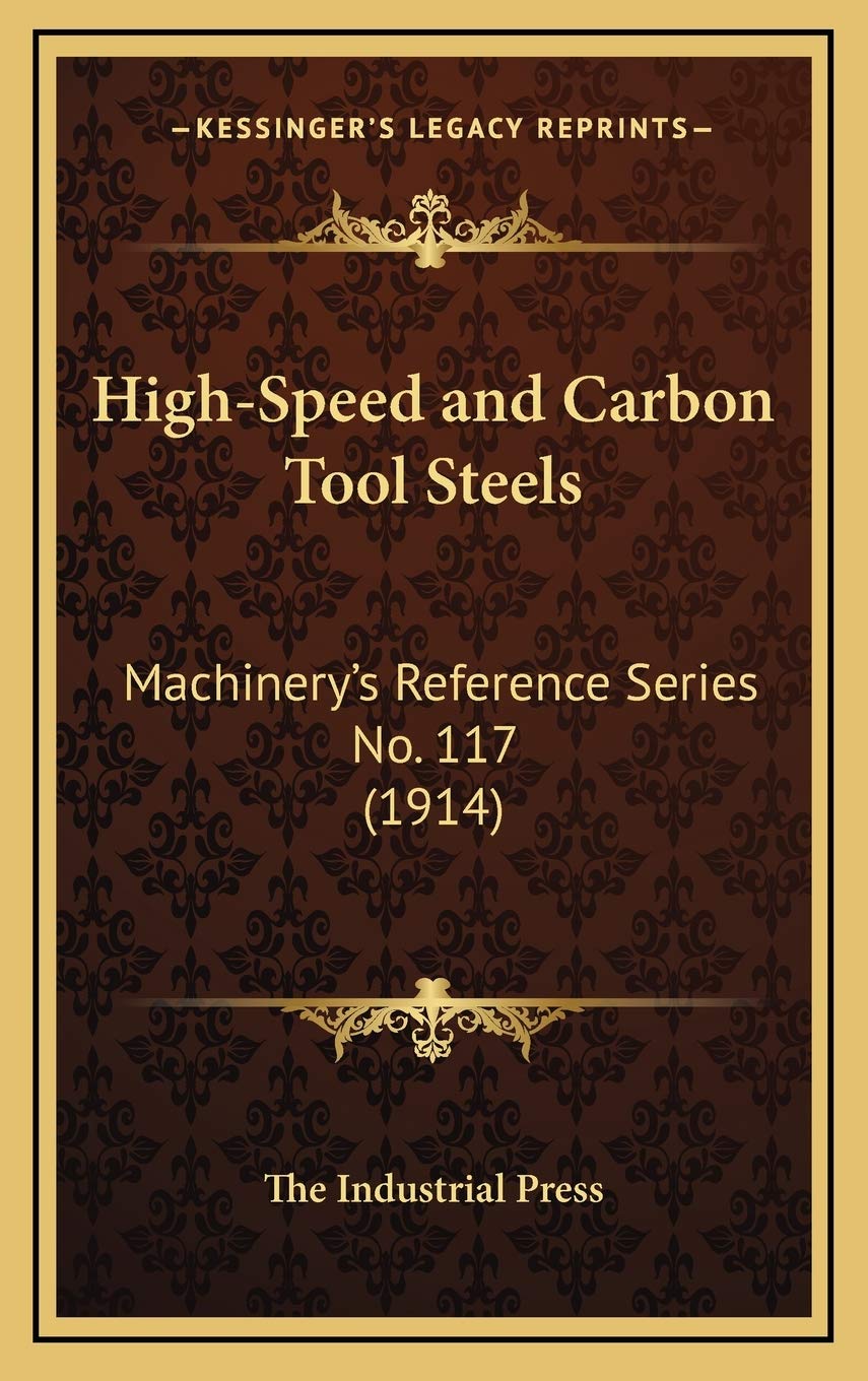 High-Speed and Carbon Tool Steels: Machinery's Reference Series No. 117 (1914)