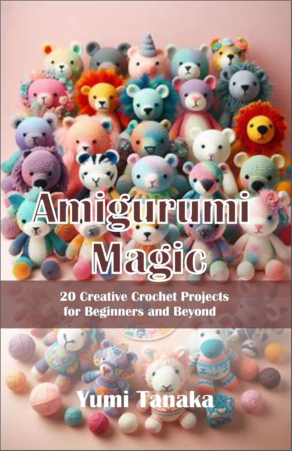Amigurumi Magic: 20 Creative Crochet Projects for Beginners and Beyond (English Edition) baixar livro de graça