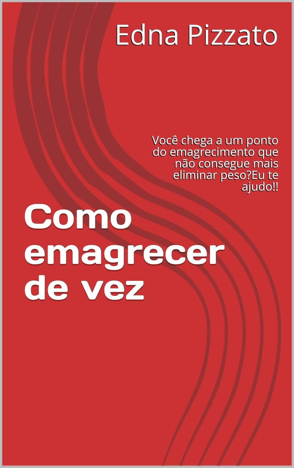 Como emagrecer de vez: Você chega a um ponto do emagrecimento que não consegue mais eliminar peso?Eu te ajudo!! baixar livro de graça