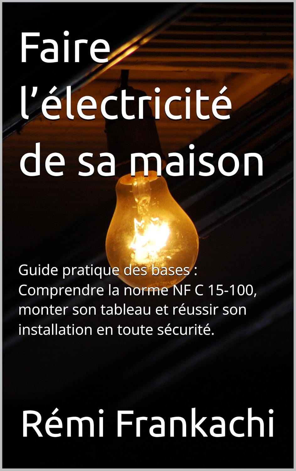 ler totalmente Faire l’électricité de sa maison: guide pratique des bases: Comprendre la norme NF C 15-100, monter son tableau et réussir son installation en toute sécurité.... sa maison pas à pas t. 2) (French Edition)