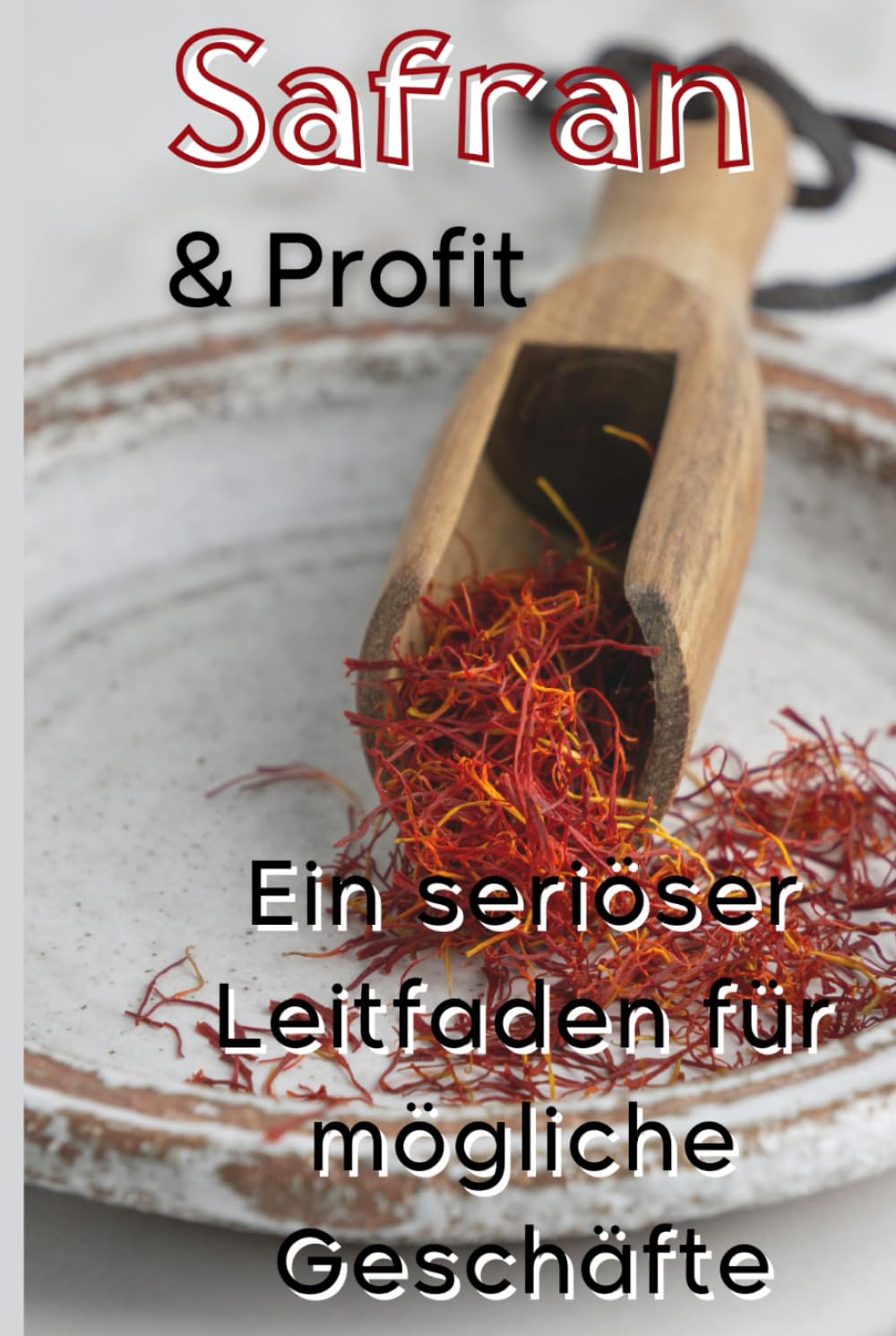 ler totalmente Safran und Profit: Ein seriöser Leitfaden für mögliche Geschäfte (German Edition)