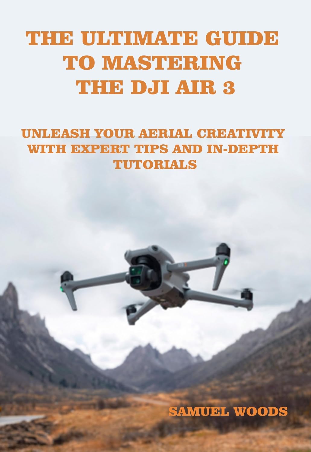 ler totalmente THE ULTIMATE GUIDE TO MASTERING THE DJI AIR 3: Unleash Your Aerial Creativity With Expert Tips And In-Depth Tutorials (English Edition)