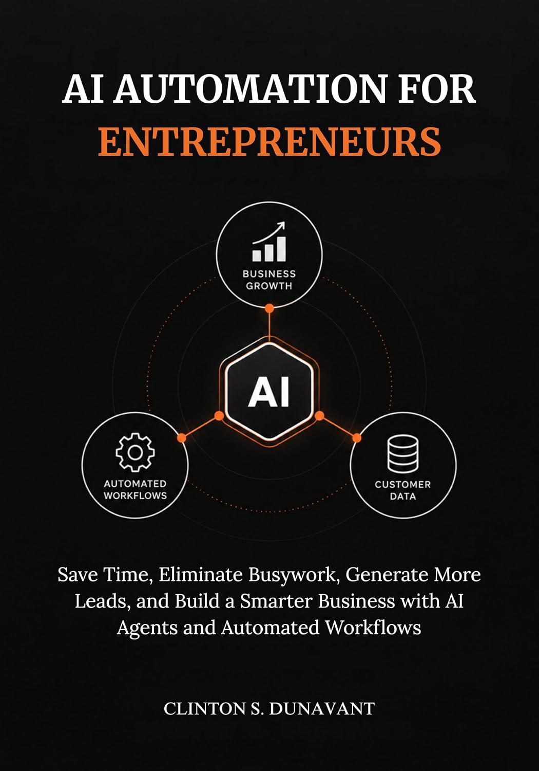 ler totalmente AI Automation for Entrepreneurs: Save Time, Eliminate Busywork, Generate More Leads, and Build a Smarter Business with AI Agents and Automated Workflows (English Edition)
