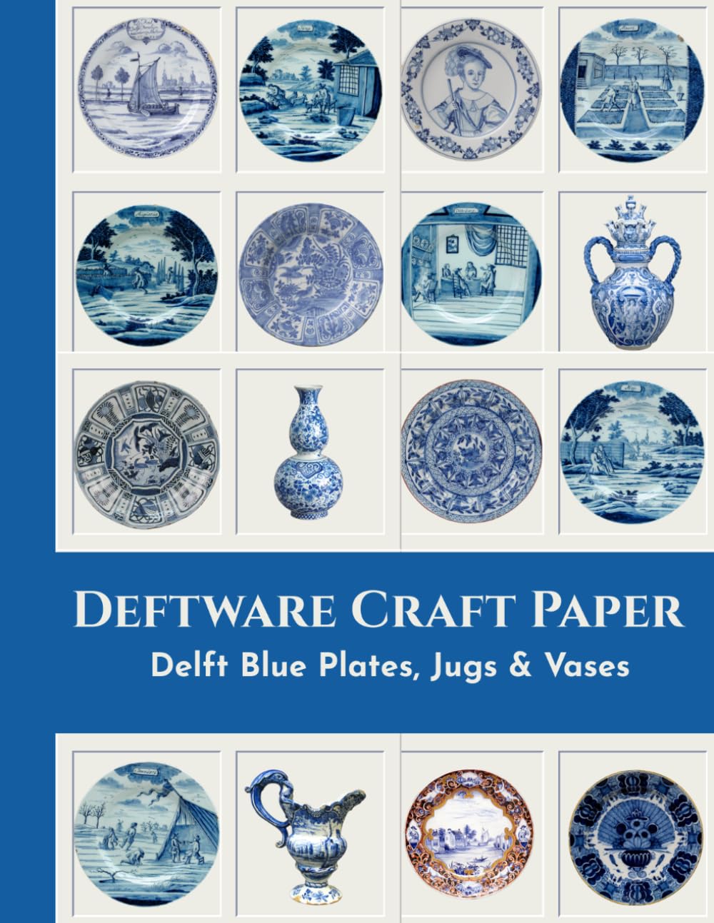 Delft Blue Scrapbook Paper Pad: 36 Single-Sided Decorative Sheets Featuring Blue and White Dutch Delftware Plates, Jugs and Vases | Ideal for Junk... Scrapbooking and Mixed Media Collage baixar o livro de graça