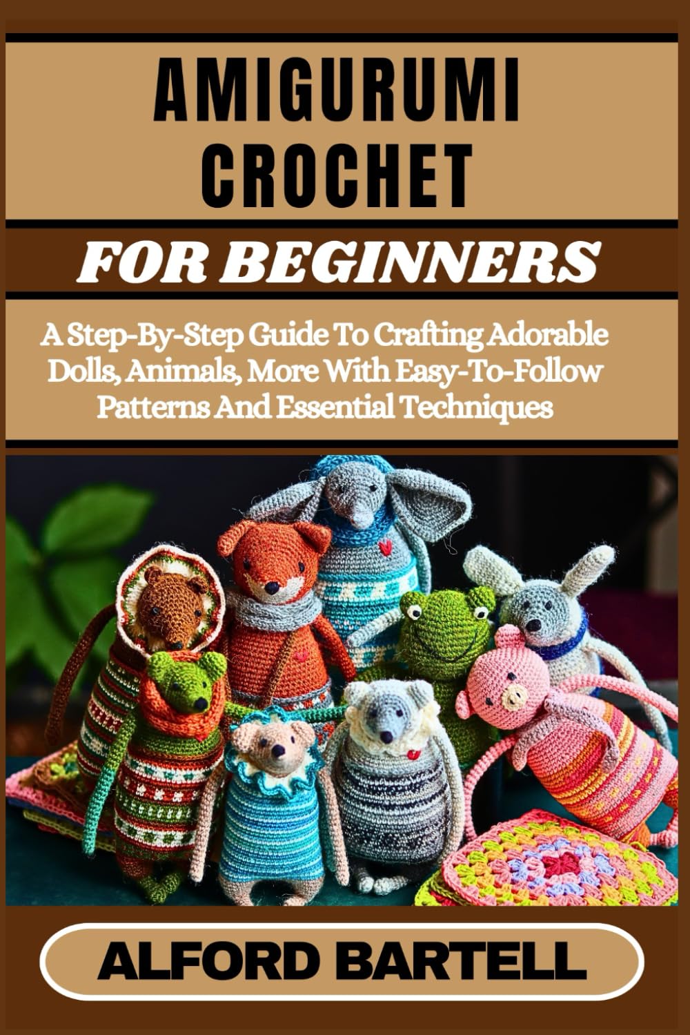 AMIGURUMI CROCHET FOR BEGINNERS: A Step-By-Step Guide To Crafting Adorable Dolls, Animals, More With Easy-To-Follow Patterns And Essential Techniques baixar livro de graça