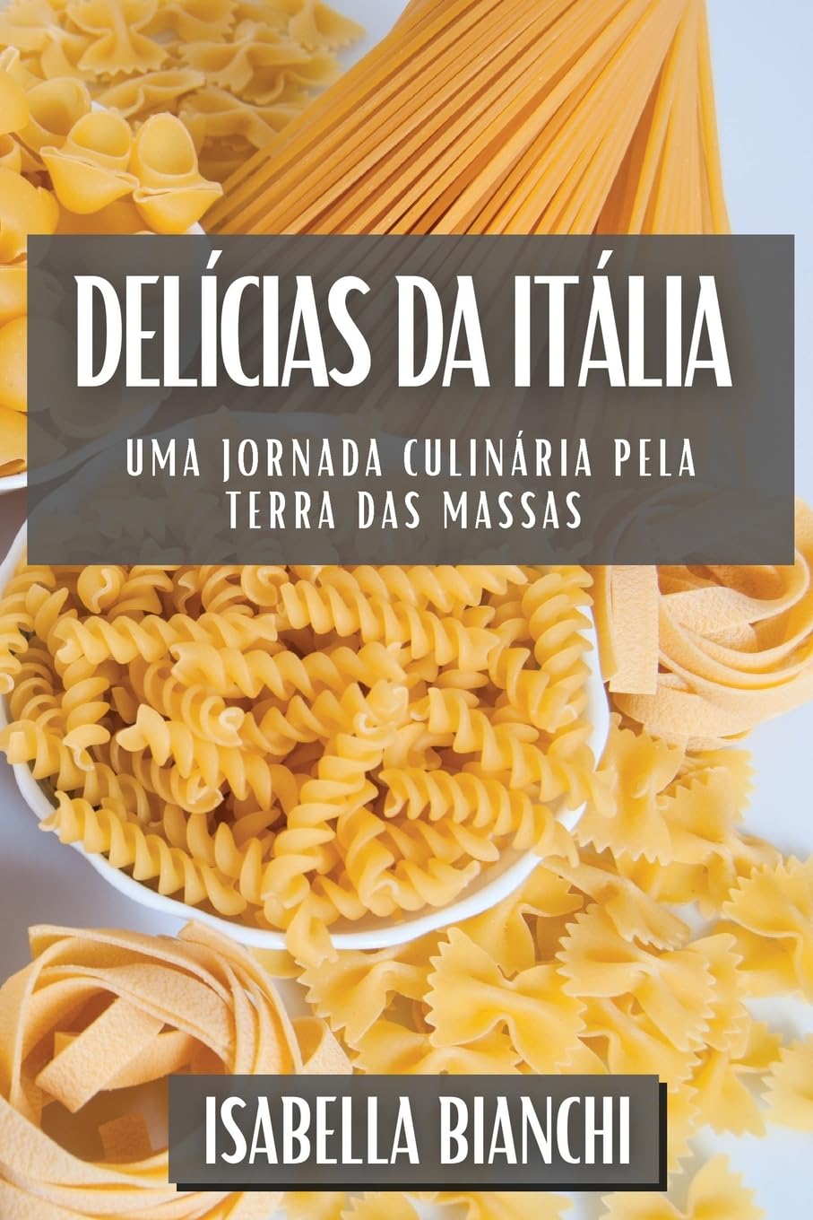 ler totalmente Delícias da Itália: Uma Jornada Culinária pela Terra das Massas