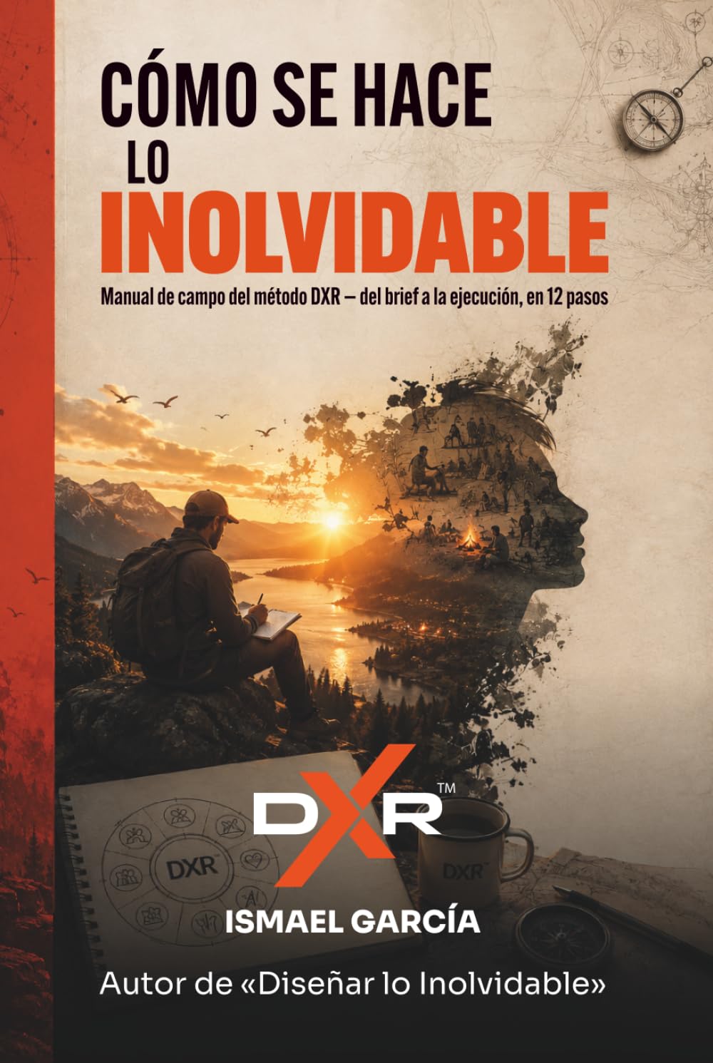 Cómo se Hace lo Inolvidable: Manual de campo del método DXR — del brief a la ejecución, en 12 pasos (DXR — Diseño de eXperiencias Memorables, Eventos y Actividades) (Spanish Edition) baixar livro de graça