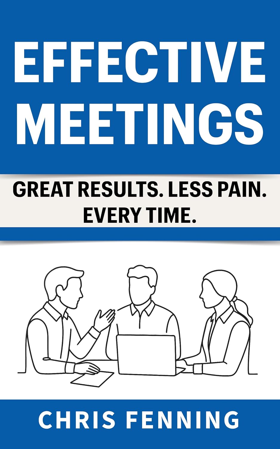 Effective Meetings: Great Results. Less Pain. Every Time. (Business Communication Skills Books Book 3) (English Edition) baixar livro de graça