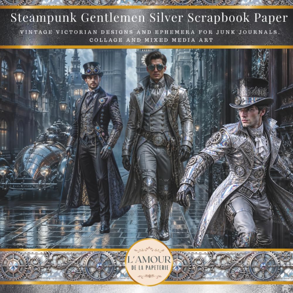 ler totalmente Steampunk Gentlemen Silver Scrapbook Paper: Vintage Victorian Designs And Ephemera For Junk Journals, Collage & Mixed Media Art