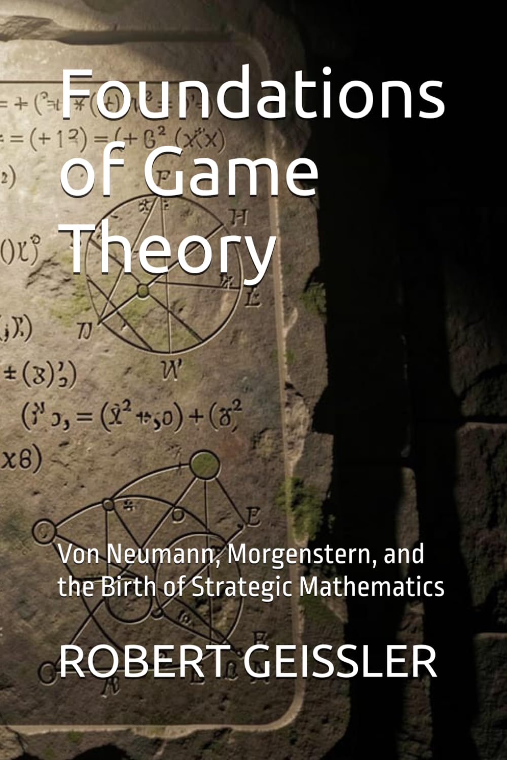 Foundations of Game Theory: Von Neumann, Morgenstern, and the Birth of Strategic Mathematics (The Game Theory Library) baixar livro de graça