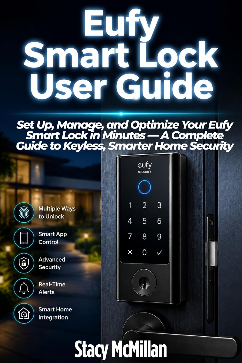 Eufy Smart Lock User Guide: Set Up, Manage, and Optimize Your Eufy Smart Lock in Minutes — A Complete Guide to Keyless, Smarter Home Security (From Setup to Mastery) (English Edition) baixar o livro de graça