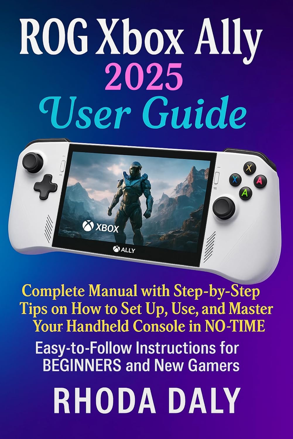 ROG Xbox Ally User Guide: Complete Manual with Step-by-Step Tips on How to Set Up, Use, and Master Your Handheld Console in NO-TIME. Easy-to-Follow Instructions... BEGINNERS and New Gamers (English Edition) baixar livro de graça