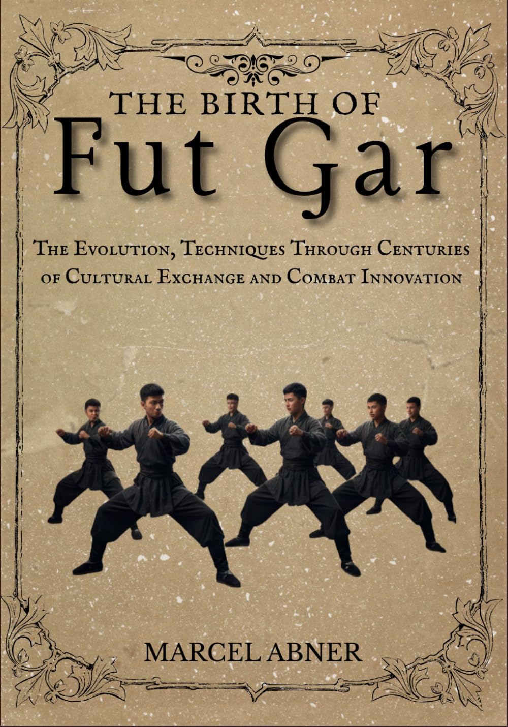 THE BIRTH OF FUT GAR: The Evolution, Techniques Through Centuries of Cultural Exchange and Combat Innovation baixar o livro de graça