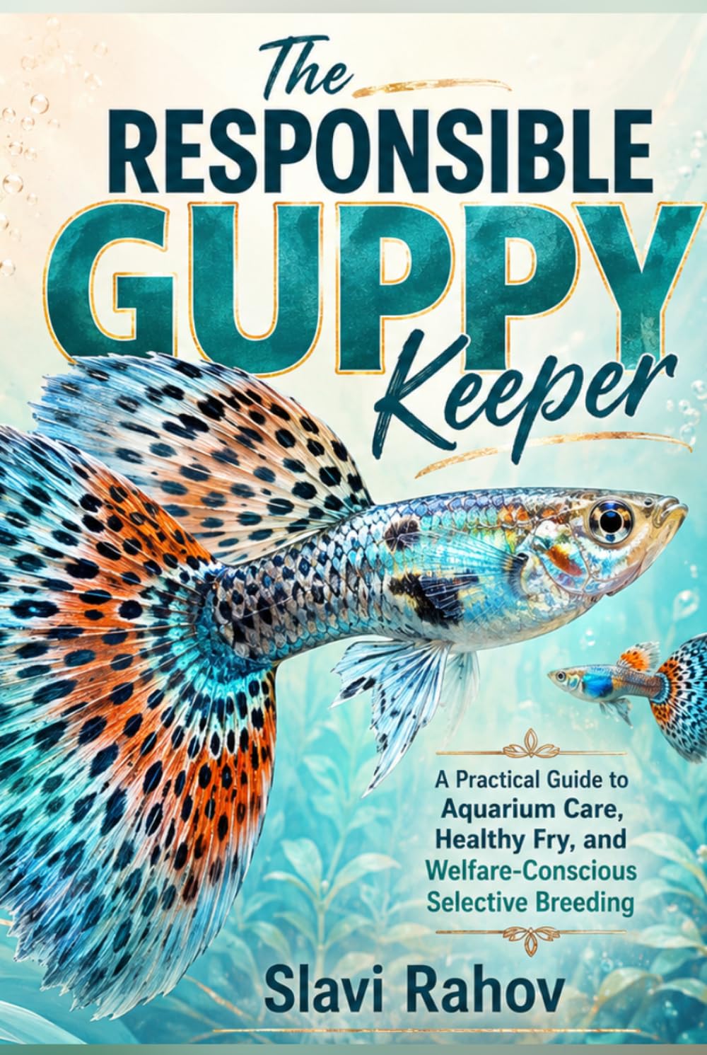 The Responsible Guppy Keeper: A Practical Guide to Aquarium Care, Healthy Fry, and Welfare-Conscious Selective Breeding baixar livro de graça