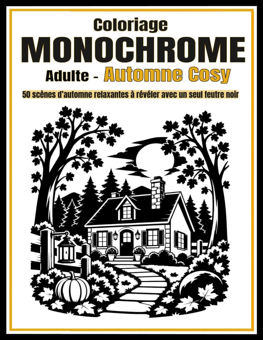 Coloriage Monochrome Adulte – Automne Cosy: 50 scènes d’automne relaxantes à révéler avec un seul feutre noir (Colori & Relax) (French Edition) baixar livro de graça