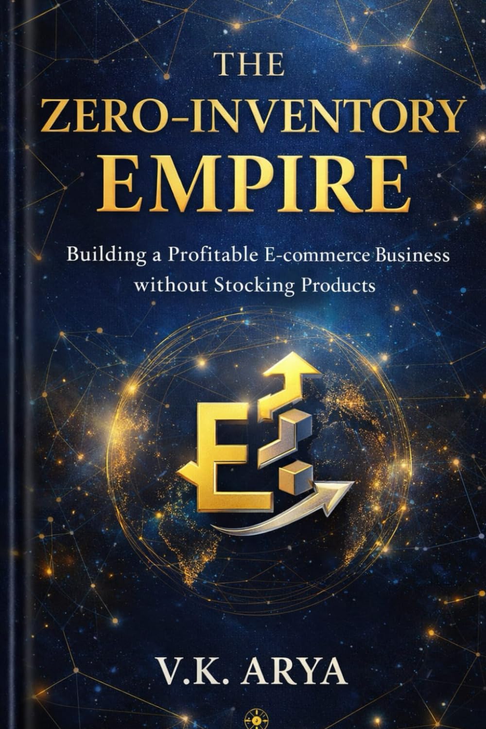 THE ZERO-INVENTORY EMPIRE: Building a Profitable E-Commerce Business Without Stocking Products baixar livro de graça
