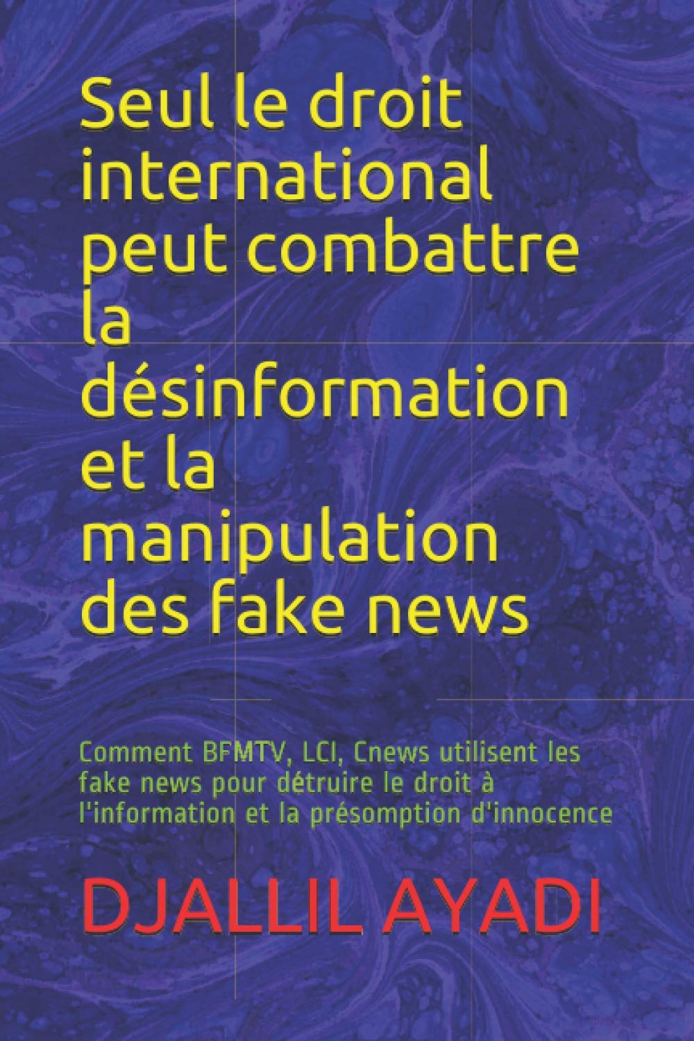 ler totalmente Seul le droit international peut combattre la désinformation et la manipulation des fake news: Comment BFMTV, LCI, Cnews utilisent les fake news pour... à l'information et la présomption d'innocence