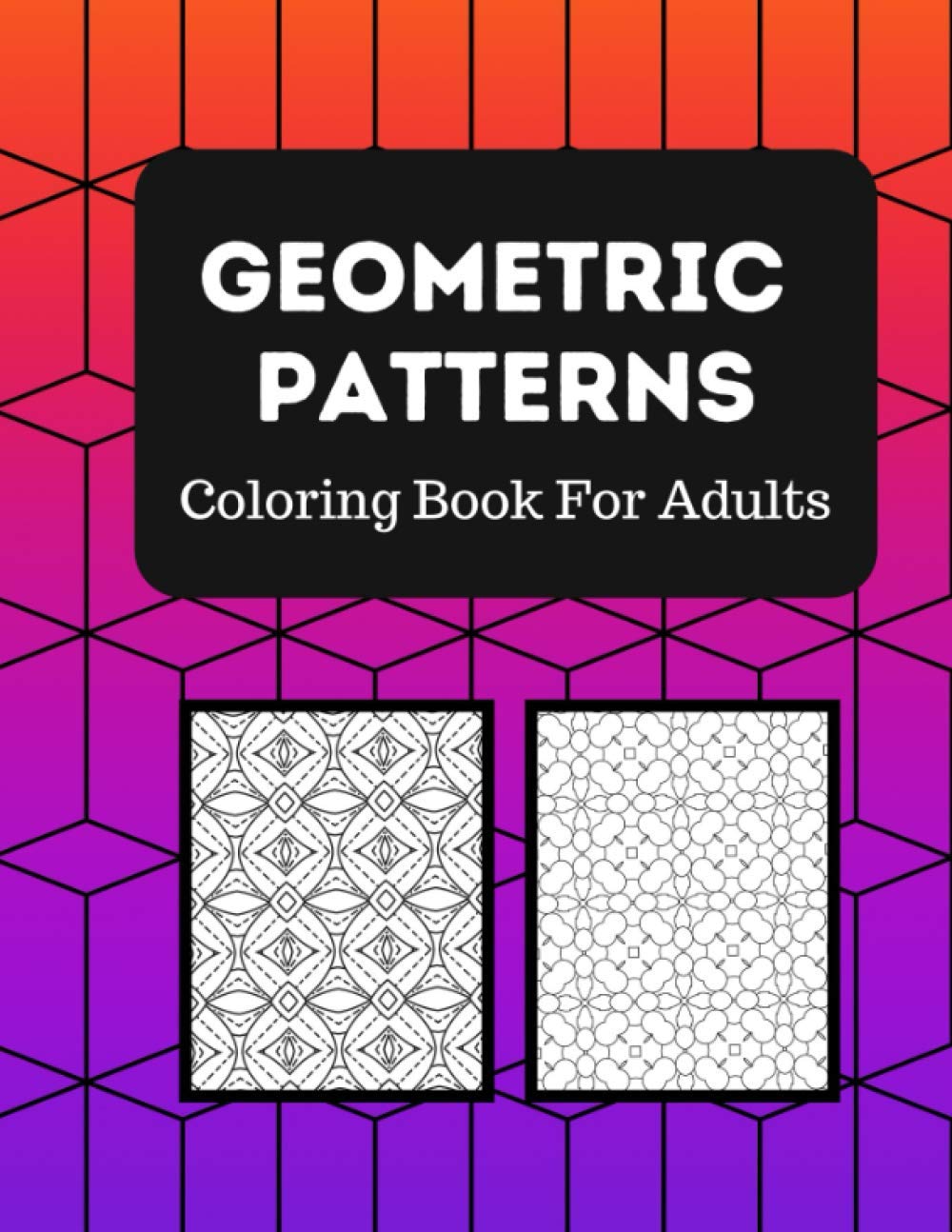 Geometric Patterns Coloring Book: 50 Unique Designs For Adults To Boost Creativity And Relieves Stress & Anxiety - baixar livro de graça