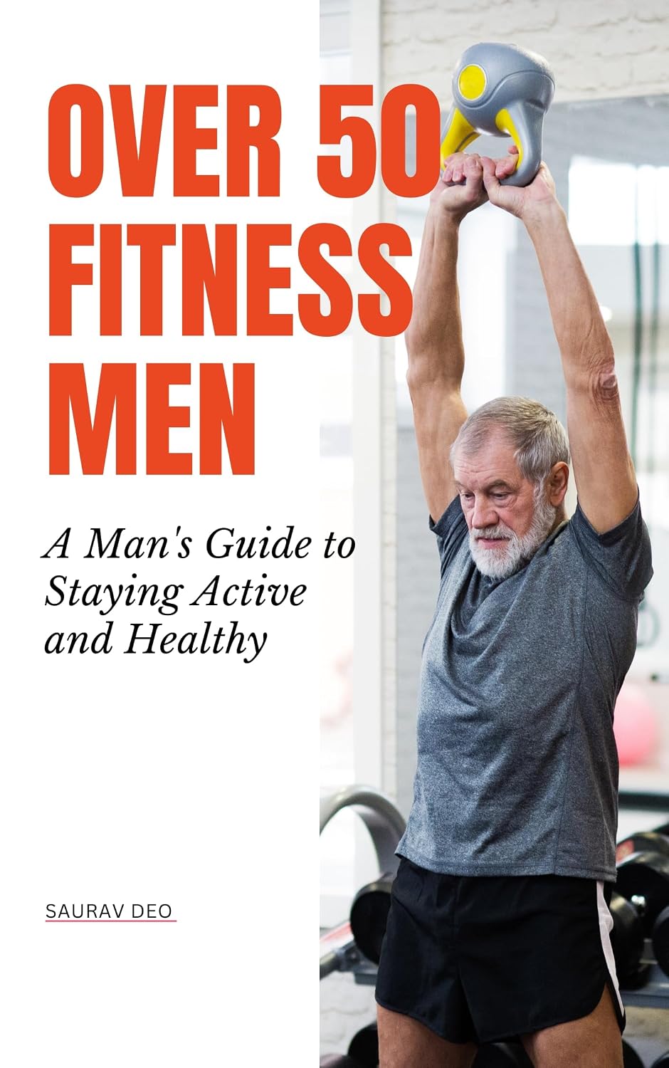 ler totalmente Over 50 Fitness Men: A Man's Guide to Staying Active and Healthy: The Ultimate Guide for Men over 50 to Reclaim your Health & Fitness, Lose Fat, Get Toned... Muscle and Achieve Peak. (English Edition)