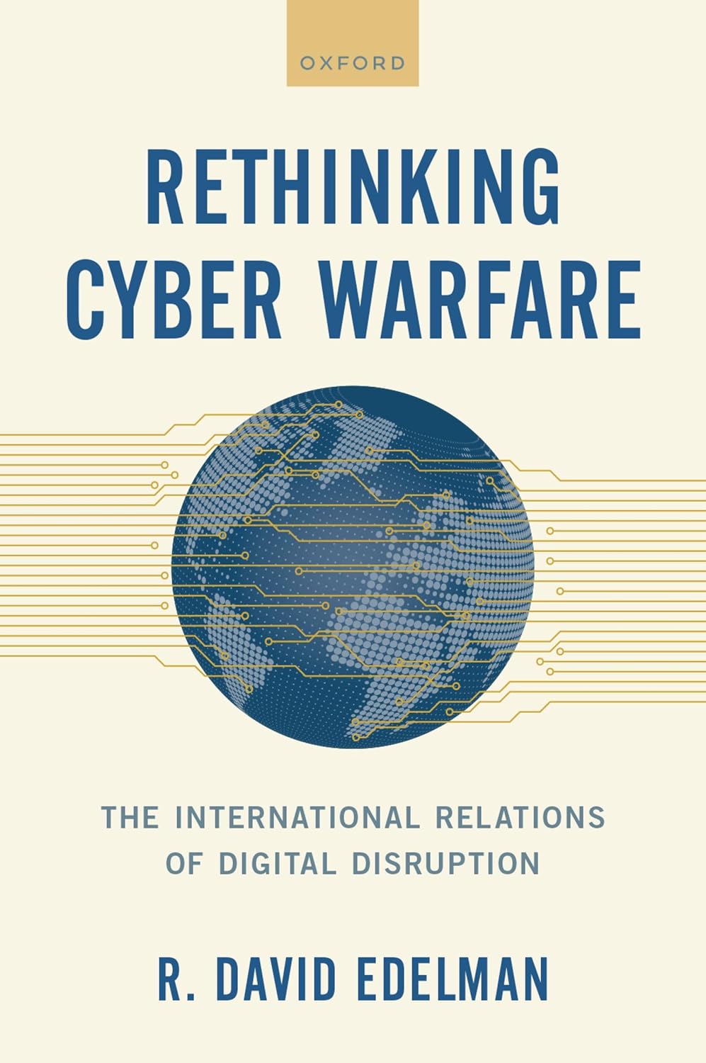 Rethinking Cyber Warfare: The International Relations of Digital Disruption (English Edition)
