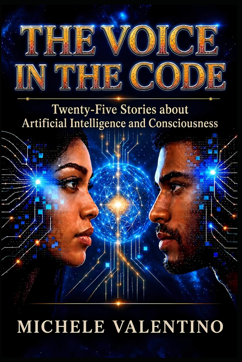 The Voice in the Code: Twenty¿Five Stories about Artificial Intelligence and Consciousness