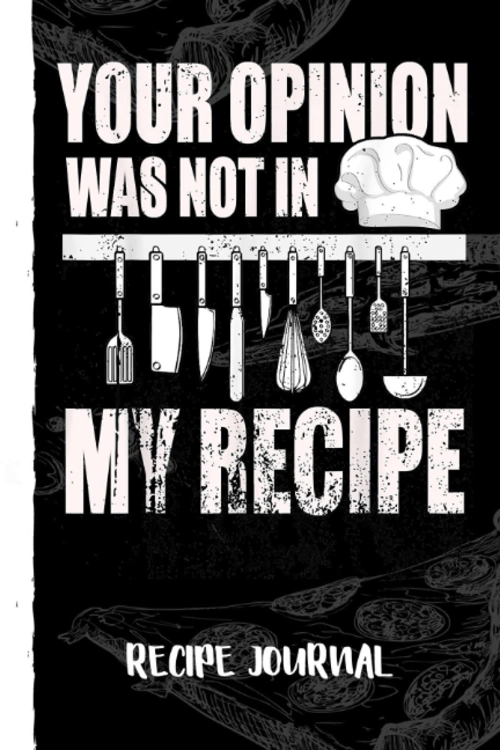 Your Opinion Was Not In My Recipe, Chef Recipe Journal: Recipe Planner for Favorite Recipes, Collect the Recipes You Love in Your Book With Pizza Sketch Black Cover baixar livro de graça