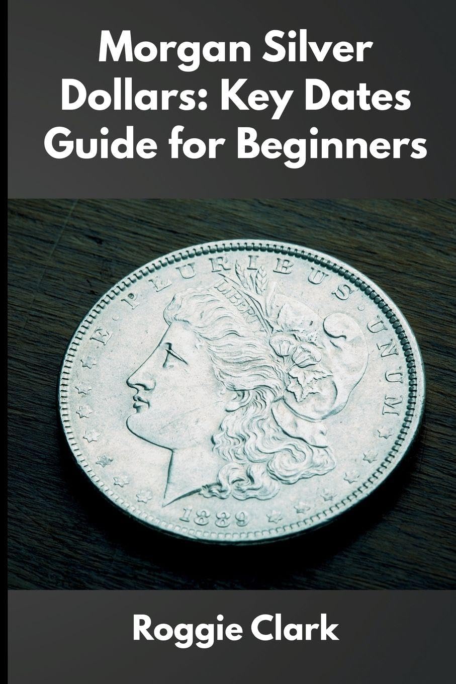 Morgan Silver Dollars: How to Identify Rare Coins, Understand Mint Marks, and Build a Valuable Collection baixar livro de graça