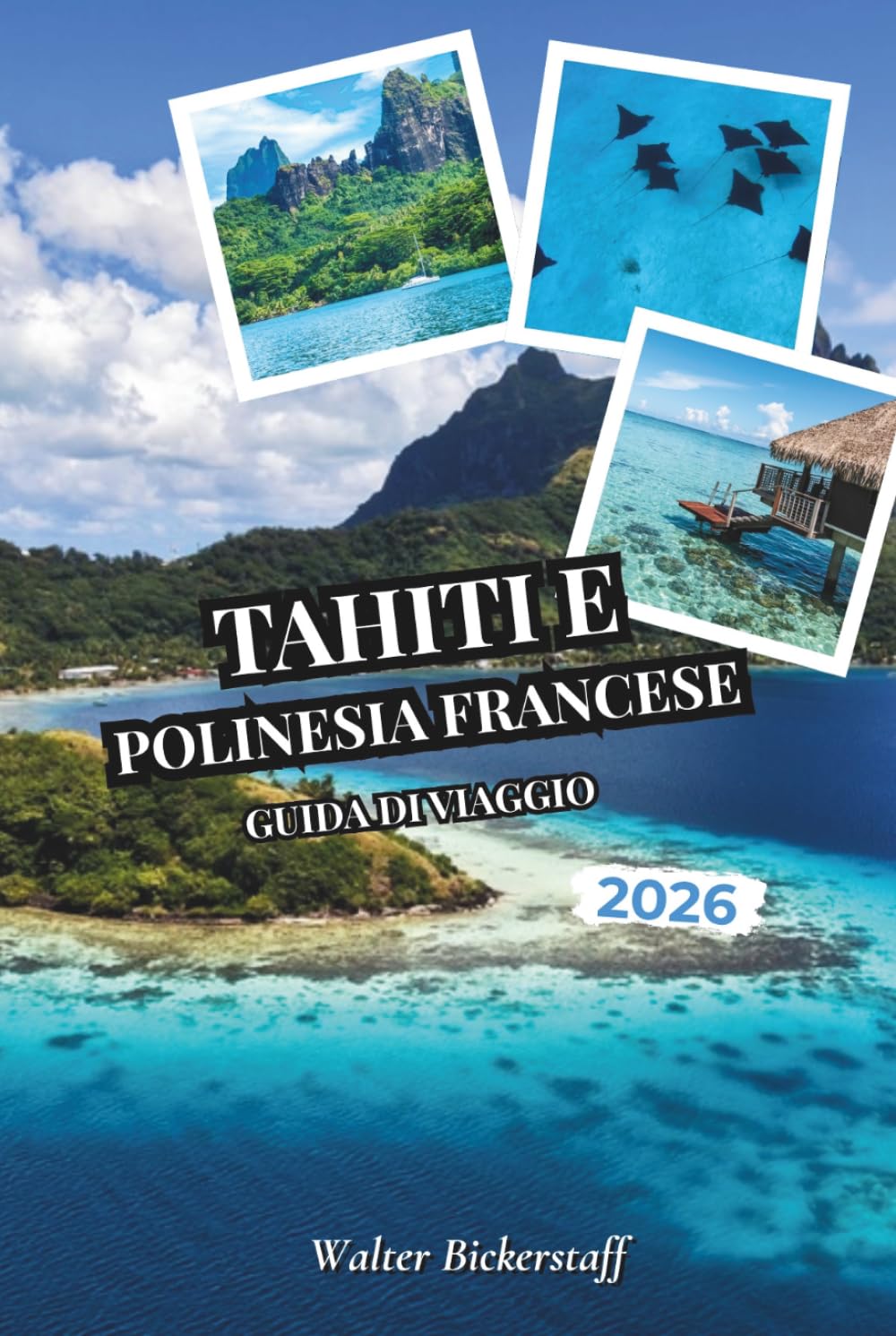 Tahiti e Polinesia francese Guida di viaggio 2026: Da bungalow sull'acqua e lagune turchesi a piantagioni di vaniglia, picchi vulcanici, giardini di... del Pacifico meridionale (Italian Edition) baixar livro de graça