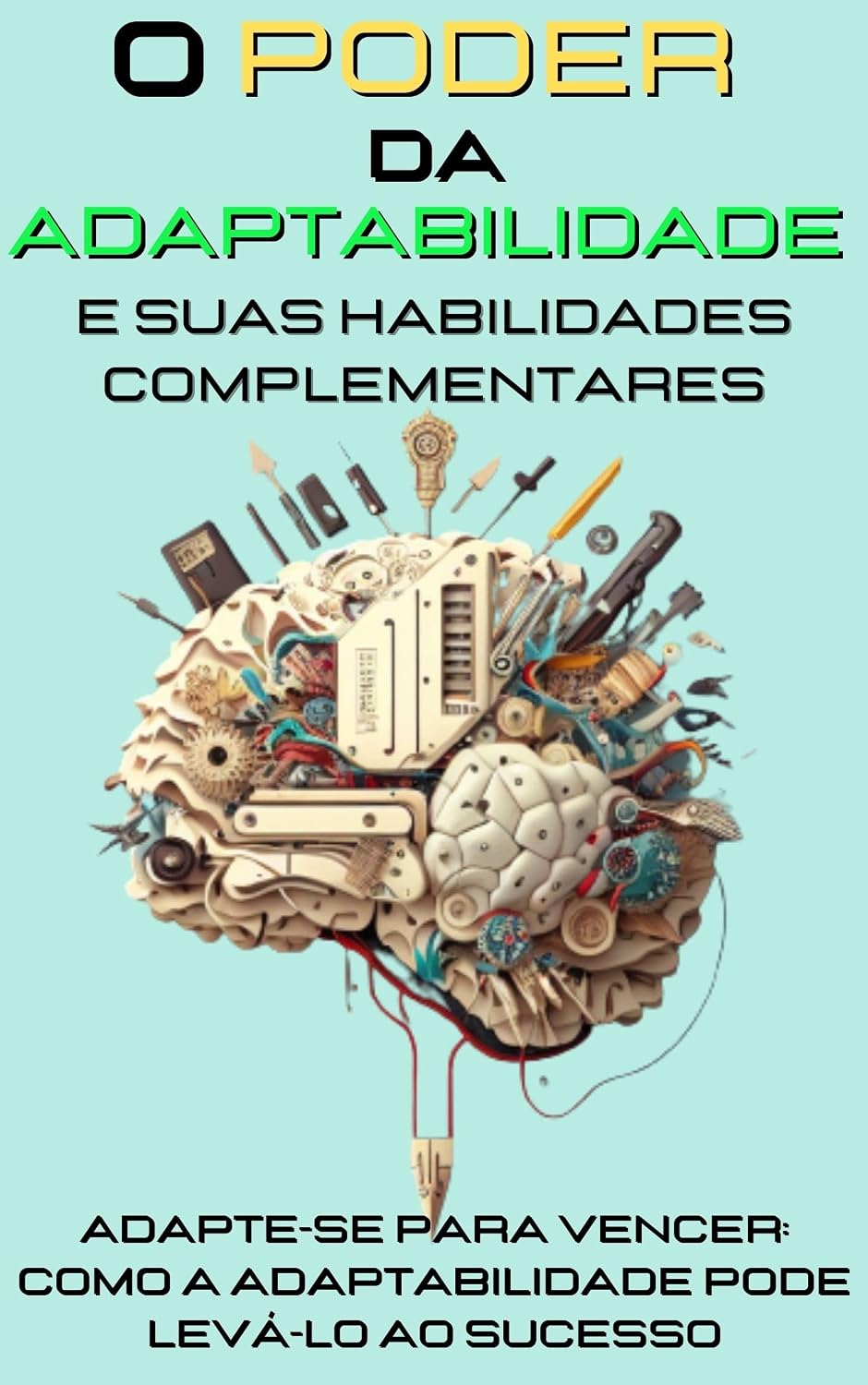 O poder da adaptabilidade e suas habilidades complementares: Adapte-se para Vencer: Como a Adaptabilidade Pode Levá-lo ao Sucesso baixar livro de graça