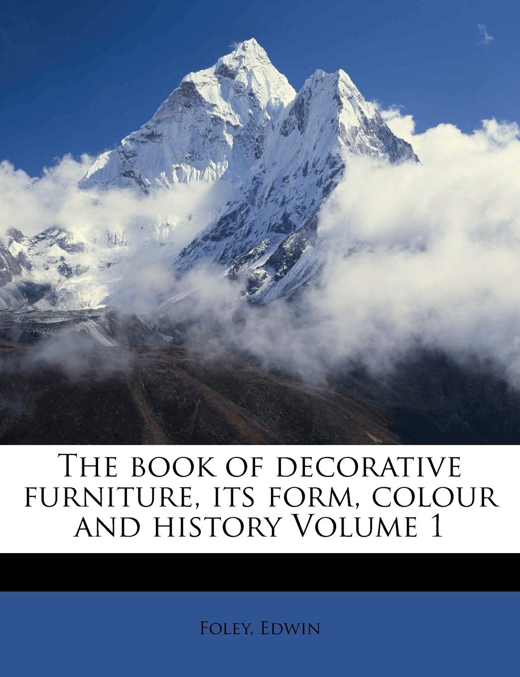 The Book of Decorative Furniture, its Form, Colour and History; Volume 1