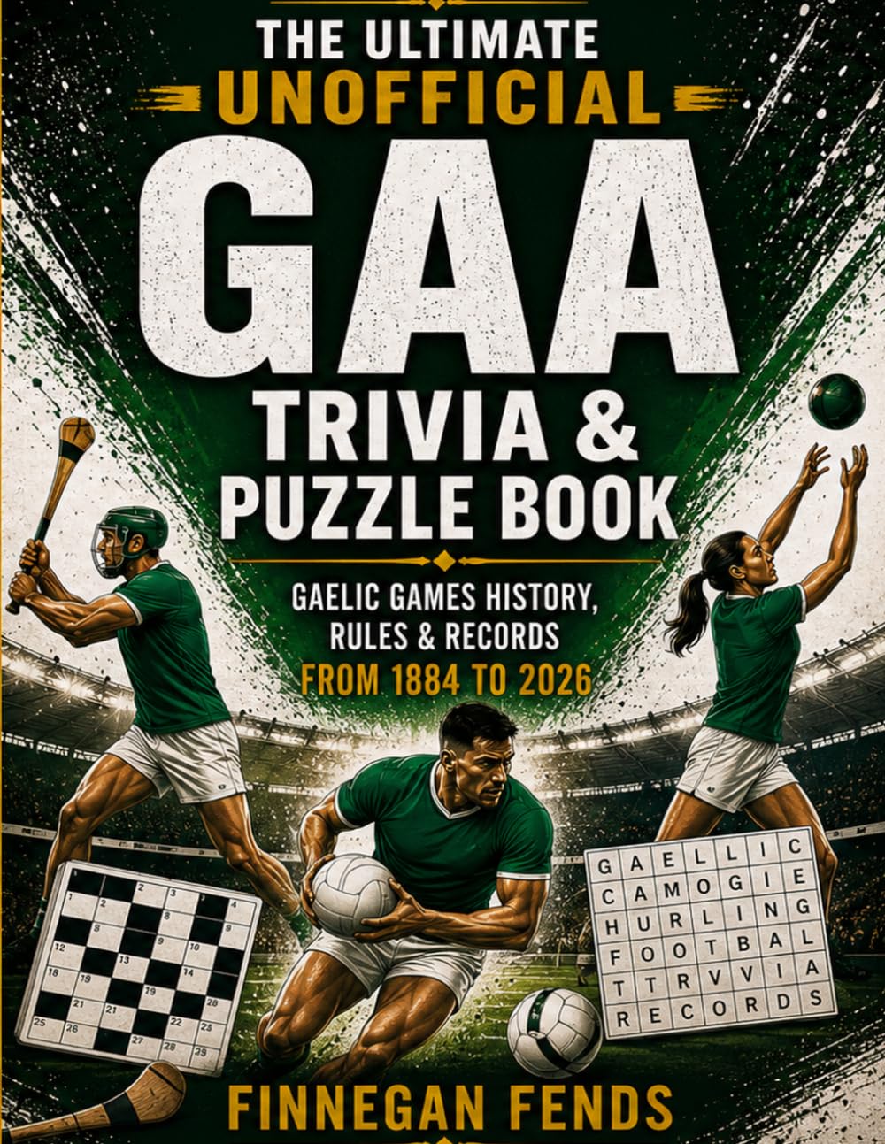 ler totalmente The Ultimate Unofficial GAA Trivia & Puzzle Book: Gaelic Games History, Rules & Records — 1884 to 2026