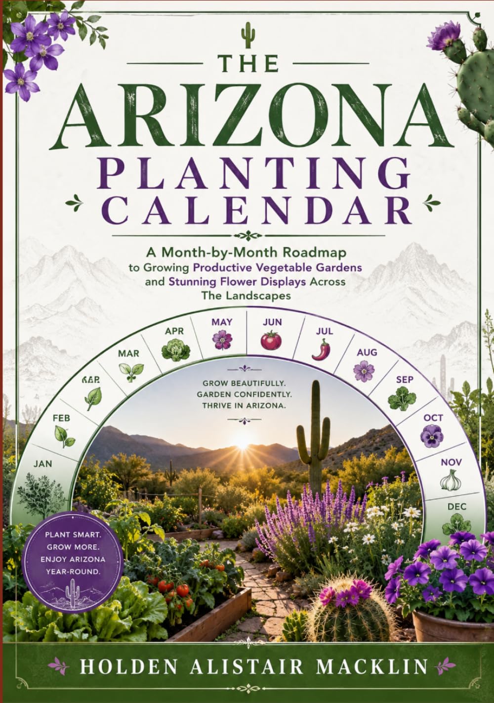 THE ARIZONA PLANTING CALENDAR: A Month-by-Month Roadmap to Growing Productive Vegetable Gardens and Stunning Flower Displays Across The Landscapes baixar o livro de graça