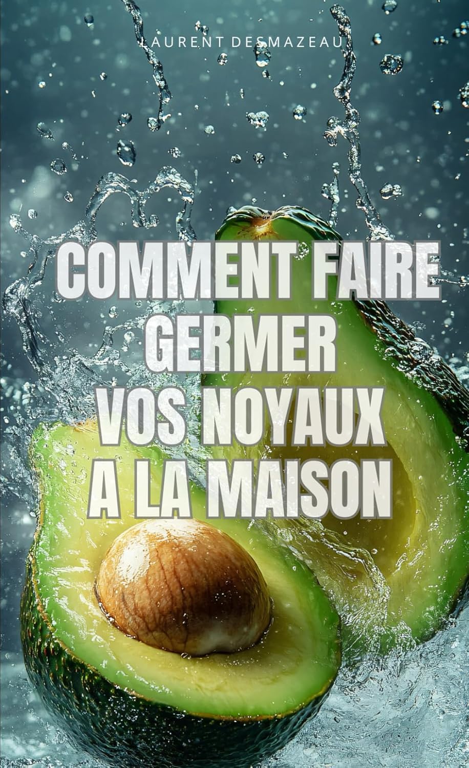 ler totalmente Faire Pousser Ses Noyaux à la Maison: Cultiver des avocats, citrons, pêches, mangues et bien plus à partir de noyaux – Sans produits chimiques, depuis la maison (French Edition)