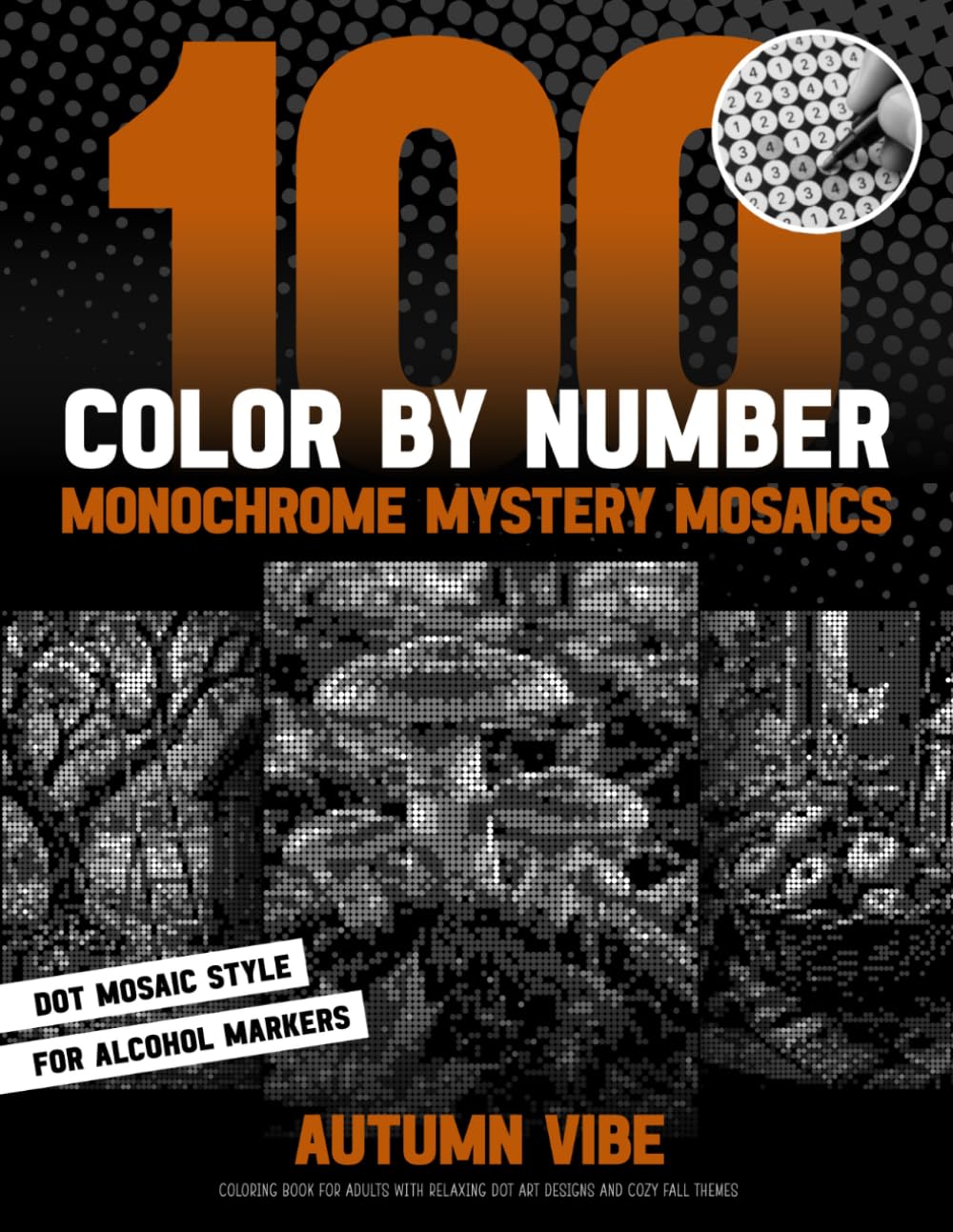 Autumn Vibe - 100 Color by Number Monochrome Mystery Mosaics: Coloring Book For Adults With Relaxing Dot Art Designs And Cozy Fall Themes (Inqa’s Monochrome Mysteries) baixar livro de graça