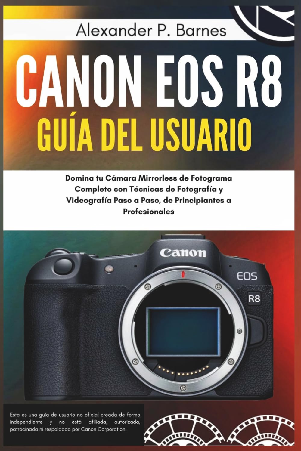 ler totalmente Canon EOS R8 Guía del usuario: Domina tu Cámara Mirrorless de Fotograma Completo con Técnicas de Fotografía y Videografía Paso a Paso, de Principiantes a Profesionales (Spanish Edition)
