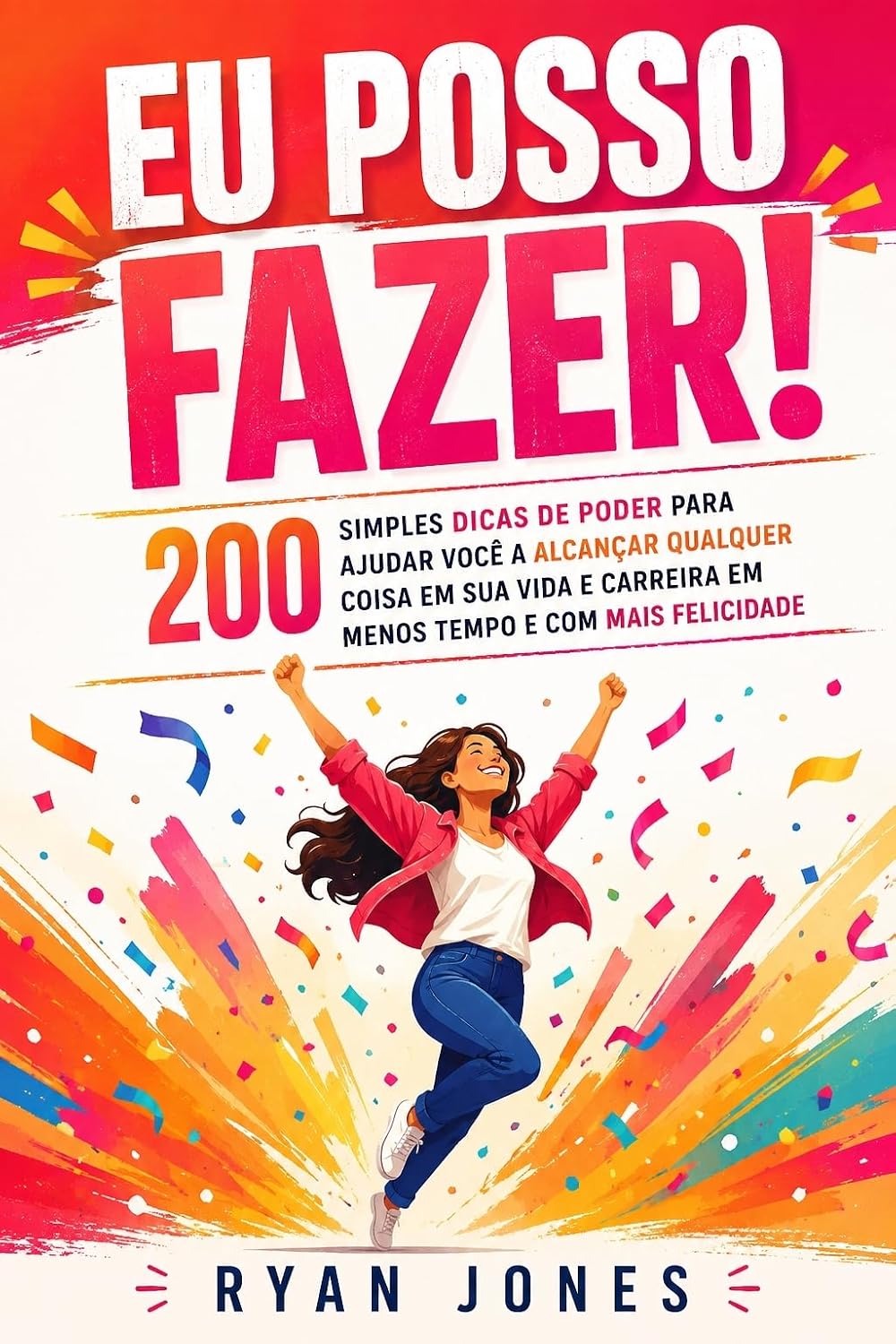 Eu Posso Fazer!: 200 Simples Dicas De Poder Para Ajudar Você A Alcançar Qualquer Coisa Em Sua Vida E Carreira Em Menos Tempo E Com Mais Felicidade baixar o livro de graça