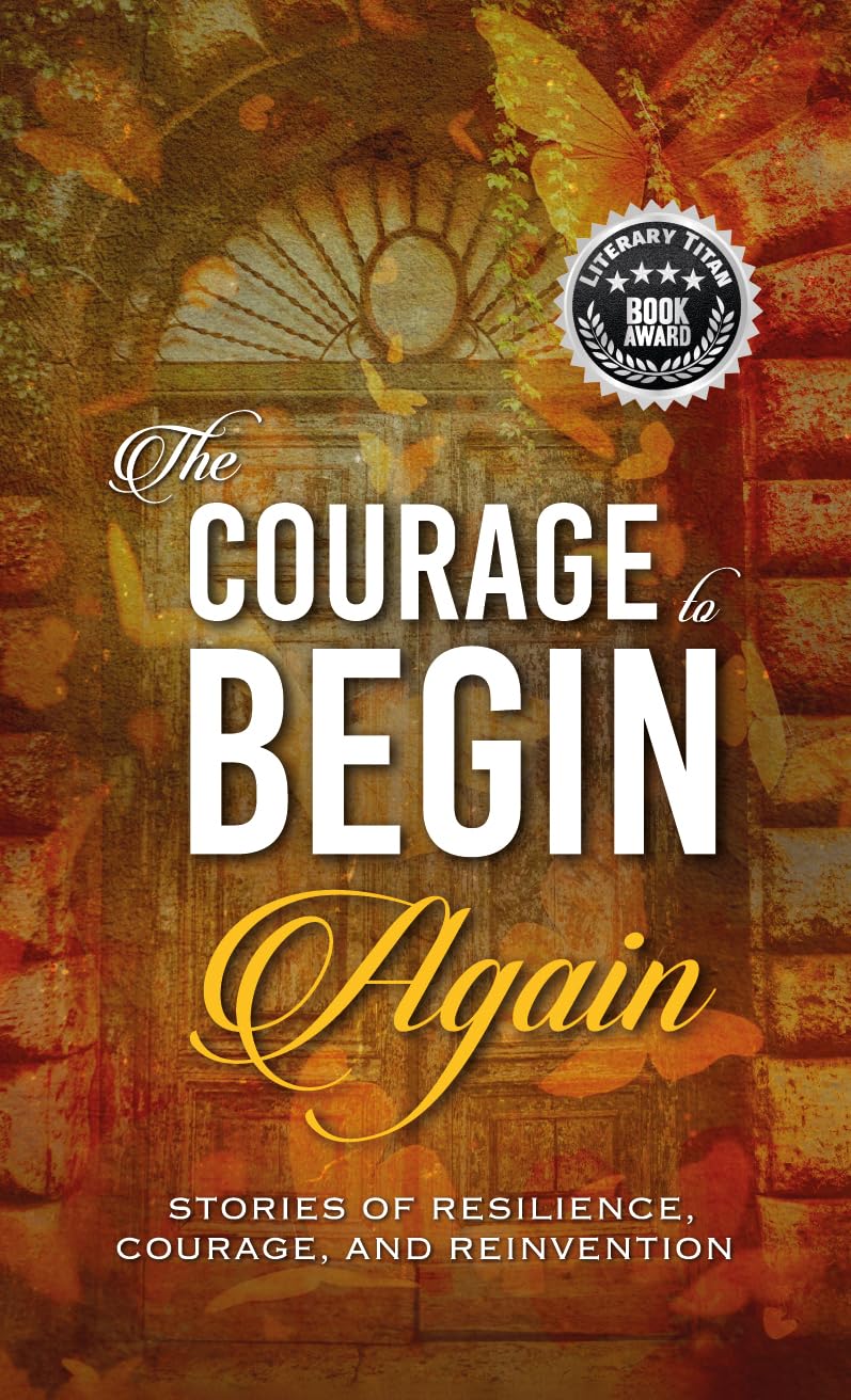 ler totalmente The Courage to Begin Again: Stories of Resilience, Courage, and Reinvention (English Edition)