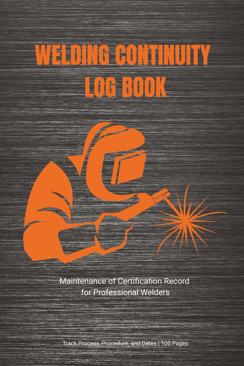 Welding Continuity Log Book: Maintenance of Certification Record for Professional Welders baixar o livro de graça