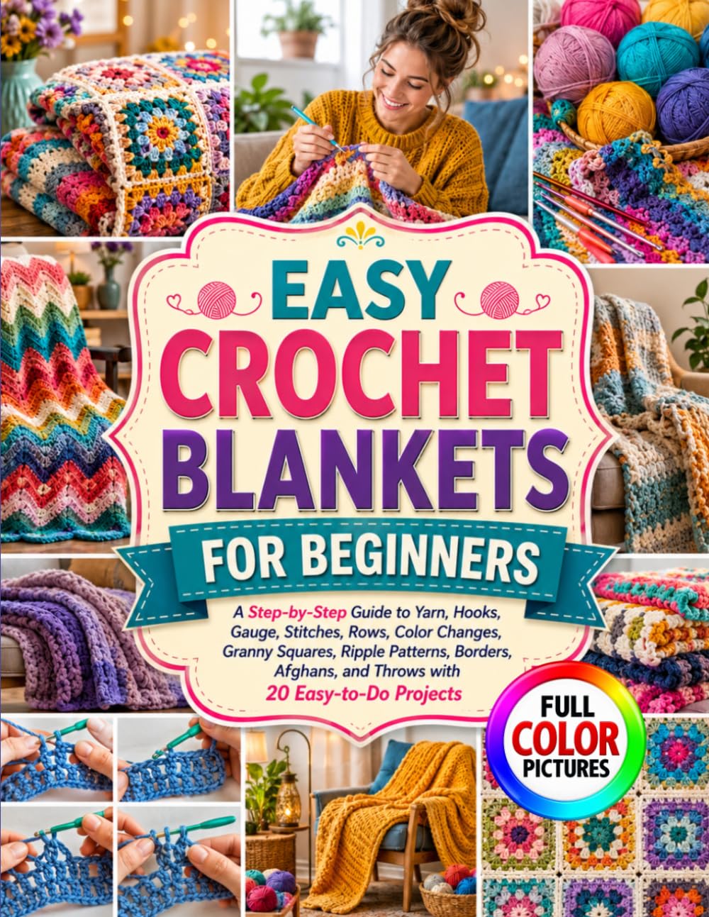ler totalmente EASY CROCHET BLANKETS FOR BEGINNERS: A Step-by-Step Guide to Yarn, Hooks, Gauge, Stitches, Rows, Color Changes, Granny Squares, Ripple Patterns,... and Throws with 20 Easy-to-Do Projects