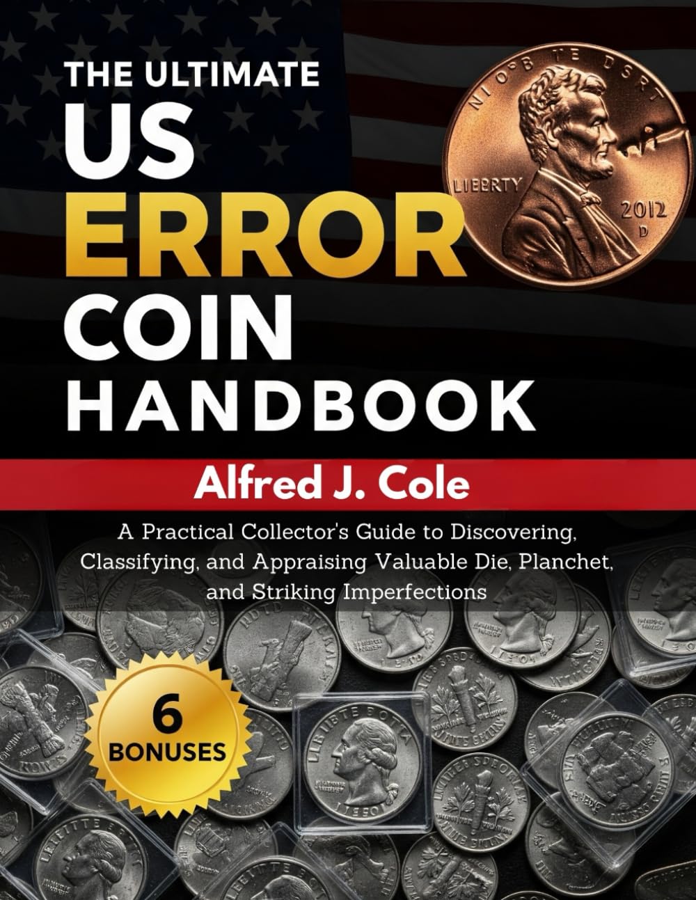 ler totalmente THE ULTIMATE US ERROR COIN HANDBOOK:: A Practical Collector’s Guide To Discovering Classifying And Appraising Valuable Die, Planchet, And Striking Imperfections