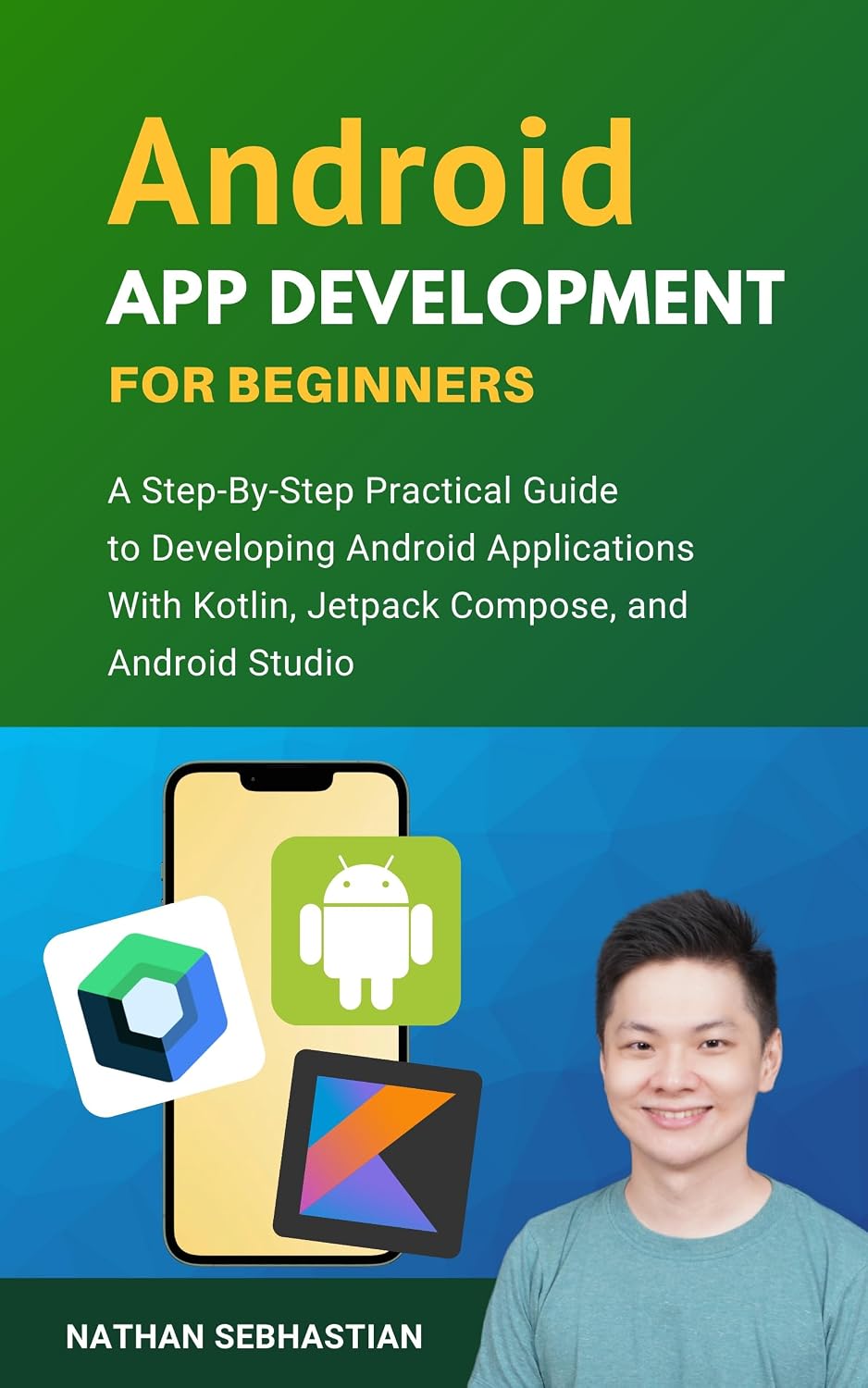 ler totalmente Android App Development For Beginners: A Step-By-Step Practical Guide to Programming Android Applications With Kotlin, Jetpack Compose, and Android Studio (Code With Nathan) (English Edition)