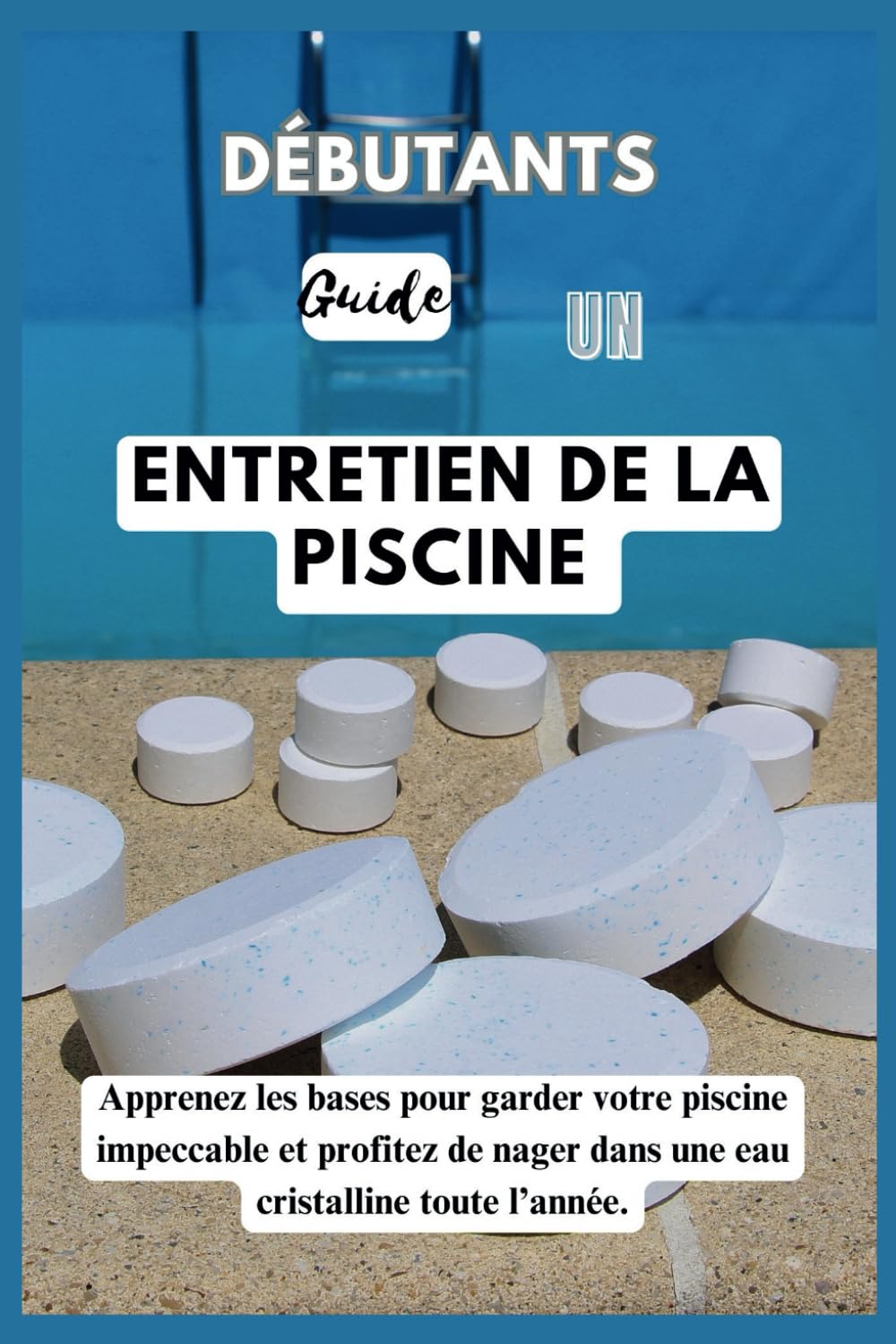 GUIDE DU DÉBUTANT À LA PISCINE ENTRETIEN: Maîtrisez les bases pour garder votre piscine impeccable et profitez de nager dans une eau claire et étincelante toute l’année. baixar o livro de graça
