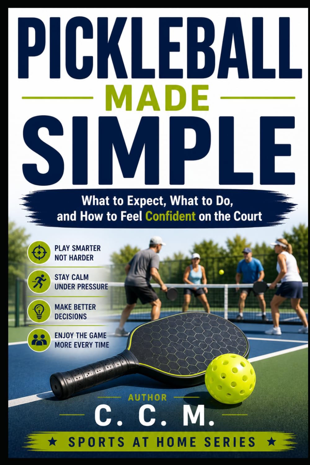 Pickleball Made Simple: What to Expect, What to Do, and How to Feel Confident on the Court: 3