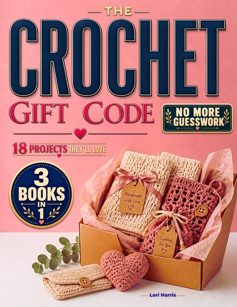 The Crochet Gift Code: A Practical System for Creating Meaningful Handmade Presents for Anyone and Any Occasion, with 18 Creative Projects Designed Around Time, Skill Level, Budget and Personal Style
