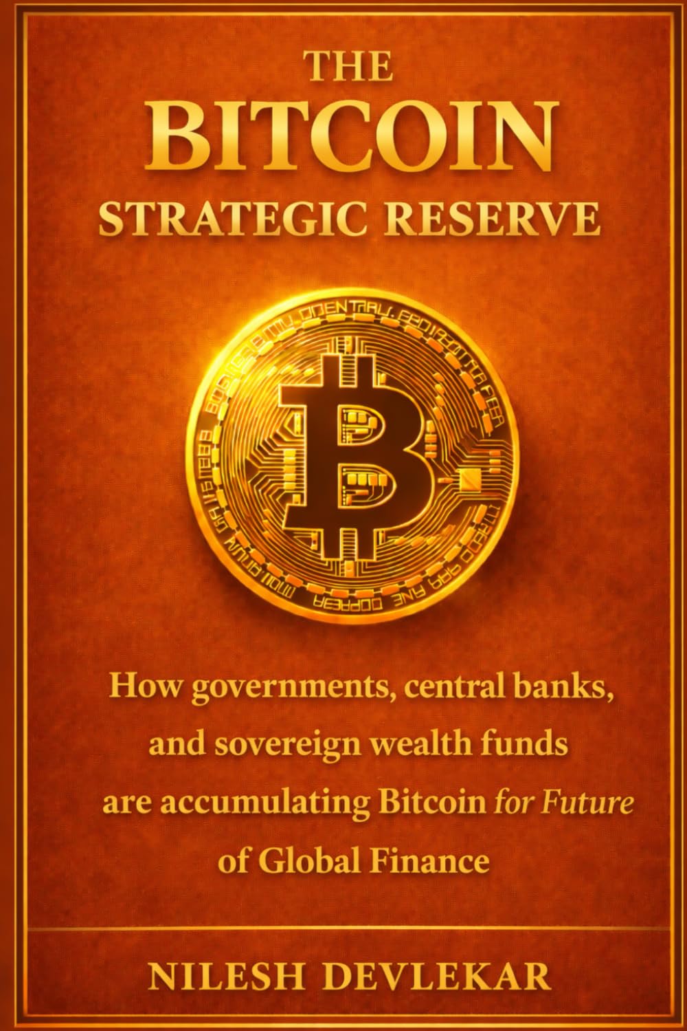 ler totalmente THE BITCOIN STRATEGIC RESERVE: How governments, central banks, and sovereign wealth funds are accumulating Bitcoin for Future of Global Finance... Reserve and the Future of Global Finance)