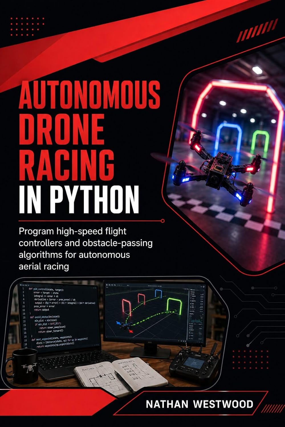 Autonomous Drone Racing in Python: Program High-Speed Flight Controllers and Obstacle-Passing Algorithms for Autonomous Aerial Racing (English Edition) baixar o livro de graça