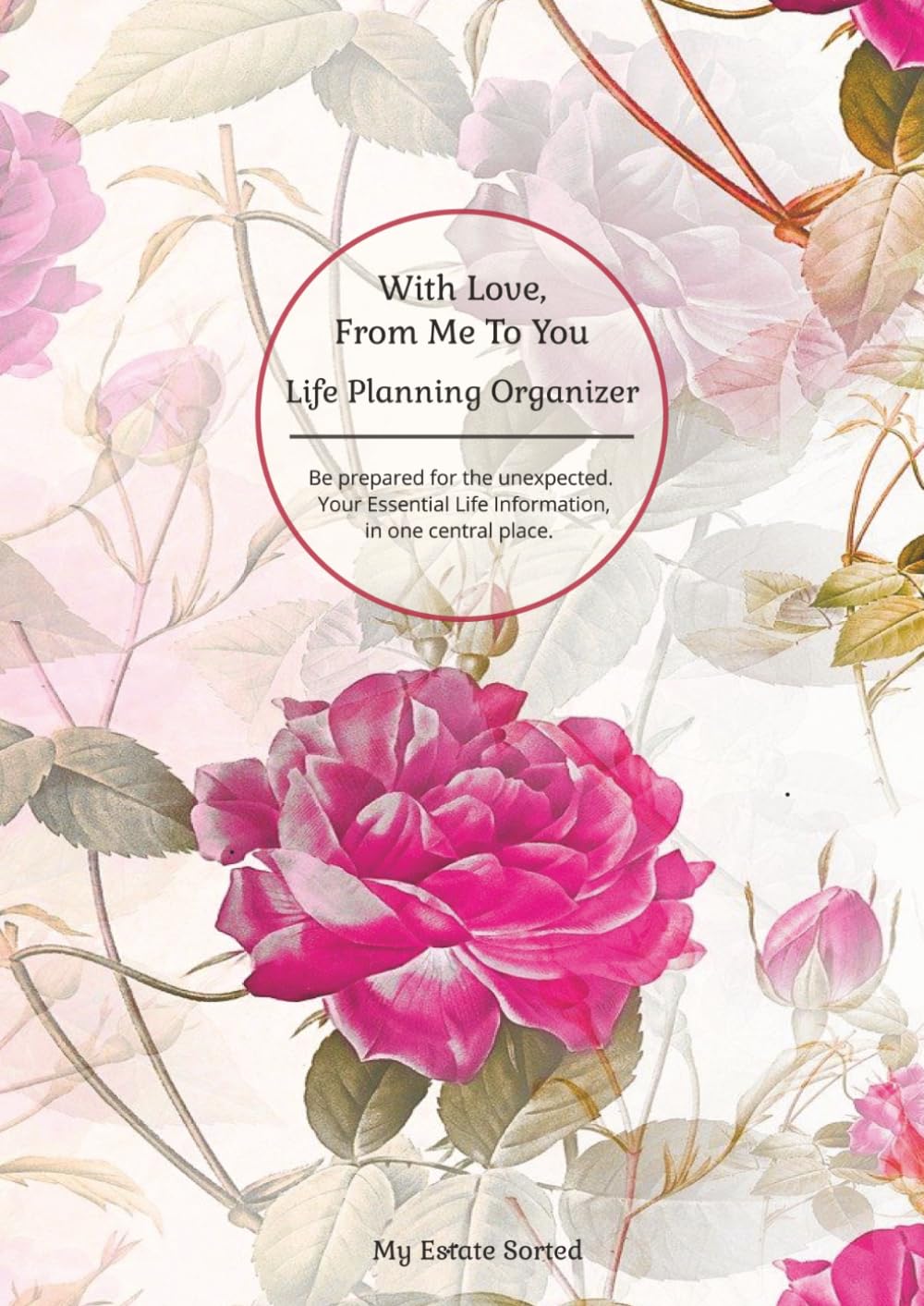 With Love, From Me To You: Life Planning Organizer: An End of Life Planner for Final Wishes, Probate, Assets and Peace of Mind baixar o livro de graça