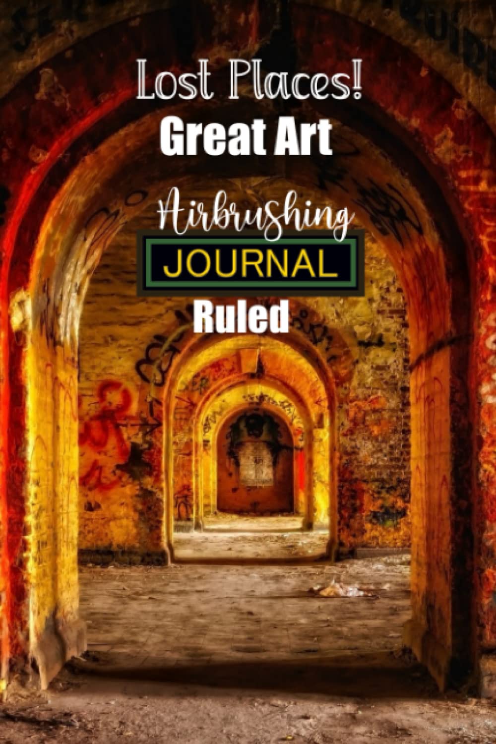 capítulo por capítulo baixar Lost Places Great Art Airbrushing Journal Ruled: Ruled Notebook ideal for Wall Airbrushing Enthusiasts, Airbrush Artists, Graffiti Art Fans, Graphic Arts, Illustrators & Air-brushers