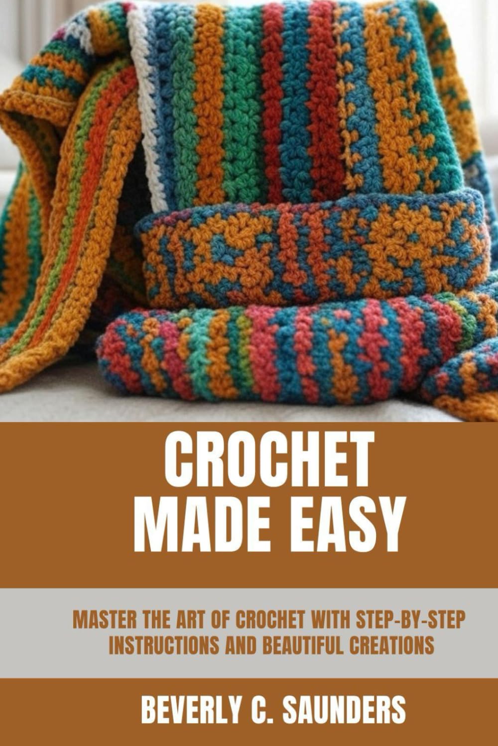 CROCHET MADE EASY: MASTER THE ART OF CROCHET WITH STEP-BY-STEP INSTRUCTIONS AND BEAUTIFUL CREATIONS baixar livro de graça